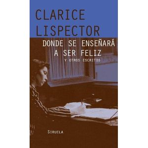 DONDE SE ENSEÑARA A SER FELIZ Y OTROS CUENTOS (TD) - LISPECTOR, CLARICE