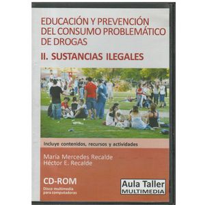 EDUCACION Y PREVENCION DEL CONSUMO PROBLEMATICO DE DROGAS II. SUSTANCIAS ILEGALES. CD - Recalde, Maria Mercedes