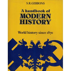 A HANDBOOK OF MODERN HISTORY WORLD HISTORY SINCE 1870 - Gibbons, S.R
