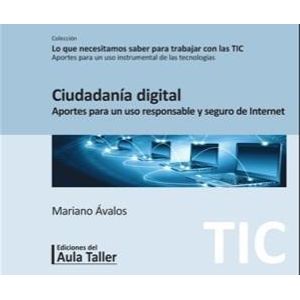 CIUDADANIA DIGITAL APORTES PARA UN USO RESPONSABLE Y SEGURO DE INTERNET - Avalos, Mariano