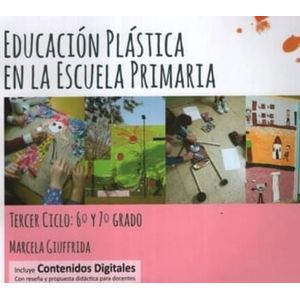 EDUCACION PLASTICA EN LA ESCUELA PRIMARIA TERCER CICLO - Giuffrida, Marcela