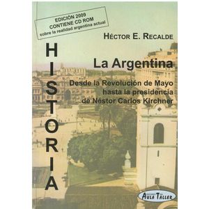 HISTORIA LA ARGENTINA DESDE LA REVOLUCION DE MAYO HASTA LA PRESIDENCIA DE NESTOR CARLOS KIRCHNER CON CD - Recalde, Hector