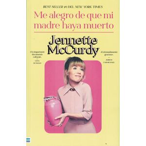 ME ALEGRO DE QUE MI MADRE HAYA MUERTO - McCURDY, JENNETTE