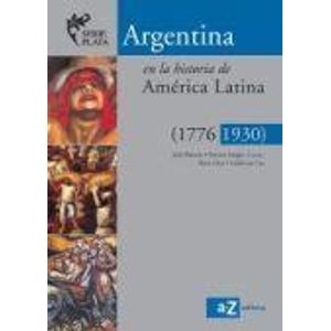 ARGENTINA EN LA HISTORIA DE AMERICA LATINA 1776 1930 SERIE PLATA - Bulacio, Julio
