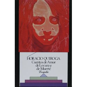 CUENTOS DE AMOR DE LOCURA Y DE MUERTE (252) - QUIROGA, HORACIO