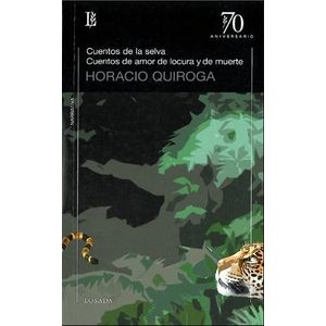 CUENTOS DE LA SELVA/ CUENTOS DE AMOR DE LOCURA Y DE MUERTE - QUIROGA, HORACIO