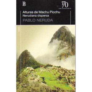 ALTURAS DE MACHU PICCHU- NERUDIANA DISPERSA - NERUDA, PABLO