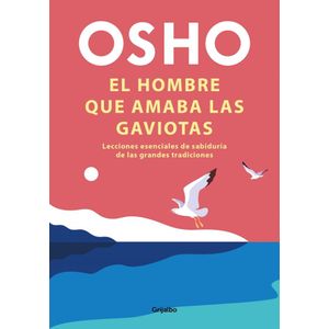 HOMBRE QUE AMABA LAS GAVIOTAS, EL - OSHO
