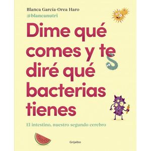 DIME QUE COMES Y TE DIRE QUE BACTERIAS TIENES - GARCIA-OREA HARO, BLANCA