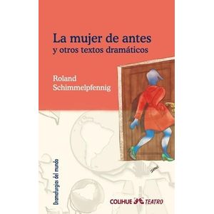 MUJER DE ANTES, LA- Y OTROS TEXTOS - SCHIMMELPFENNIG, ROLAND