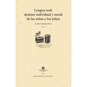 LENGUA ORAL DESTINO INDIVIDUAL Y SOCIAL DE LAS NIÑAS Y LOS NIÑOS - CABREJO PARRA, EVELIO