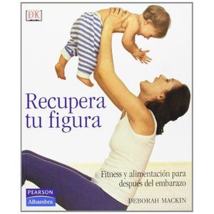 RECUPERA TU FIGURA- FITNESS Y ALIMENTACION PARA DESPUES DEL - MACKIN, DEBORAH
