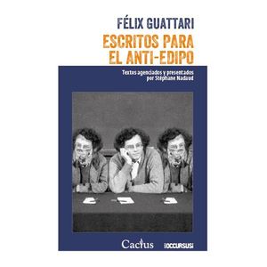 ESCRITOS PARA EL ANTI- EDIPO - GUATTARI, FELIX