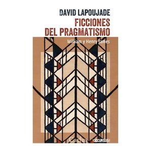 FICCIONES DEL PRAGMATISMO - LAPOUJADE, DAVID