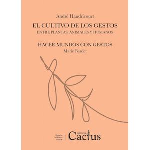 CULTIVO DE LOS GESTOS ENTRE PLANTAS ANIMALES Y HUMANOS (B), EL - HAUDRICOURT, ANDRE