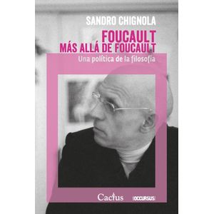 FOUCAULT MAS ALLA DE FOUCAULT- UNA POLITICA DE LA FILOSOFIA - CHIGNOLA, SANDRO