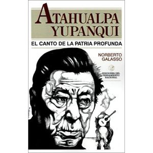 ATAHUALPA YUPANQUI - EL CANTO DE LA PATRIA PROFUNDA