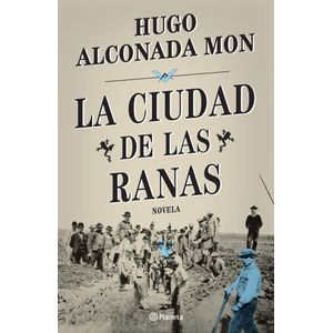CIUDAD DE LAS RANAS, LA - Alconada Mon, Hugo