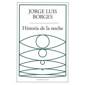 HISTORIA DE LA NOCHE - BORGES, JORGE LUIS