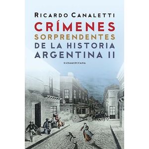 CRIMENES SORPRENDENTES DE LA HISTORIA ARGENTINA II - CANALETTI, RICARDO