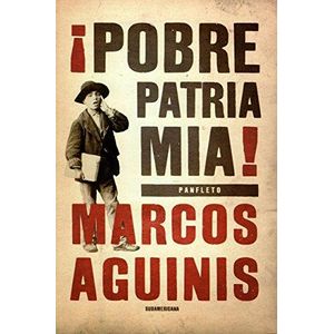 POBRE PATRIA MIA!- PANFLETO - AGUINIS, MARCOS
