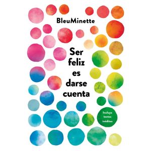 SER FELIZ ES DARSE CUENTA- NUEVA EDICION - BLEUMINETTE