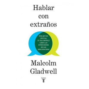 HABLAR CON EXTRAÑOS - GLADWELL, MALCOM