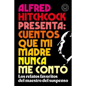 ALFRED HITCHCOCK PRESENTA: CUENTOS QUE MI MADRE NUNCA ME CONTO - HITCHCOCK, ALFRED