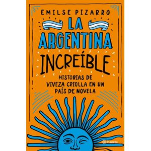 ARGENTINA INCREIBLE, LA - PIZARRO, EMILSE