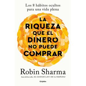 RIQUEZA QUE EL DINERO NO PUEDE COMPRAR, LA - SHARMA, ROBIN