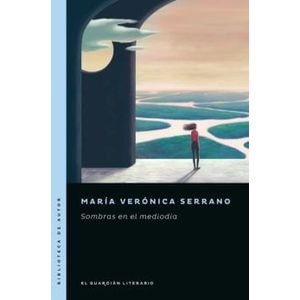 SOMBRAS EN EL MEDIODIA - Serrano, Maria Veronica