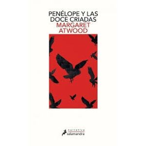 PENELOPE Y LAS DOCE CRIADAS - Atwood, Margaret