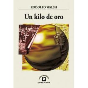 UN KILO DE ORO - Walsh, Rodolfo