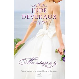 ME ENTREGO A TI TRILOGIA NOVIAS DE NANTUCKET 3 - Deveraux, Jude