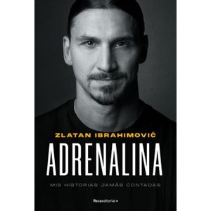 ADRENALINA MIS HISTORIAS JAMAS CONTADAS - Ibrahimovic, Zlatan