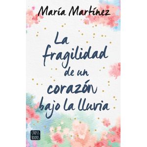 FRAGILIDAD DE UN CORAZON BAJO LA LLUVIA - Martinez, Maria