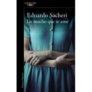 LO MUCHO QUE TE AME - Sacheri, Eduardo