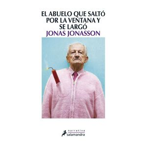 ABUELO QUE SALTO POR LA VENTANA Y SE LARGO, EL - Jonasson, Jonas