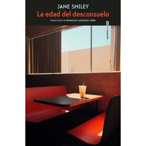 EDAD DEL DESCONSUELO, LA - Smiley, Jane.