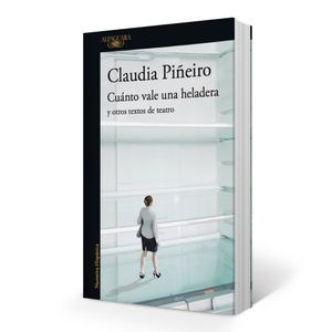CUANTO VALE UNA HELADERA Y OTROS TEXTOS - Piñeiro, Claudia