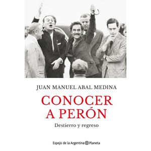 CONOCER A PERON - Abal Medina, Juan Manuel