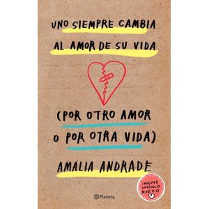 UNO SIEMPRE CAMBIA AL AMOR DE SU VIDA - Andrade, Amalia