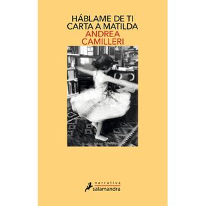 HABLAME DE TI CARTA A MATILDA - Camilleri, Andrea