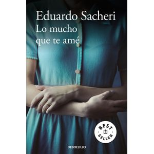 LO MUCHO QUE TE AME - Sacheri, Eduardo