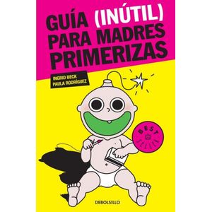 GUIA INUTIL PARA MADRES PRIMERIZAS 1 - Beck, Ingrid