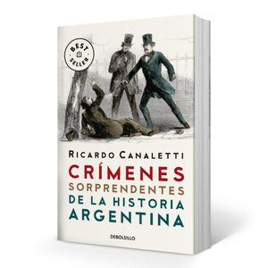 CRIMENES SORPRENDENTES DE LA HISTORIA ARGENTINA - Canaletti, Ricardo