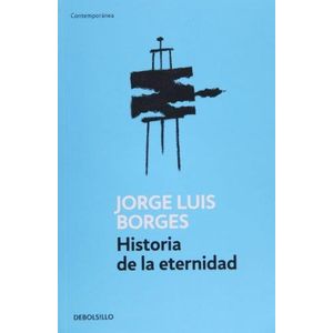 HISTORIA DE LA ETERNIDAD - Borges, Jorge Luis