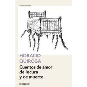 CUENTOS DE AMOR DE LOCURA Y DE MUERTE - Quiroga, Horacio