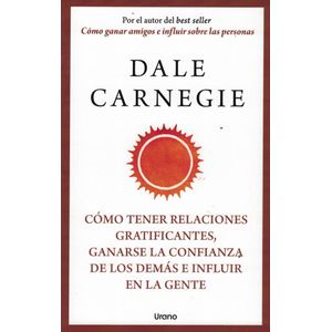 COMO TENER RELACIONES GRATIFICANTES GANARSE LA CONFIANZA DE LOS DEMAS E INFLUIR EN LA GENTE - Carnegie, Dale