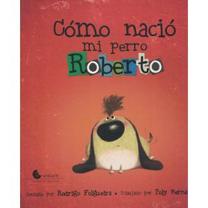 COMO NACIO MI PERRO ROBERTO - Folgueira, Rodrigo